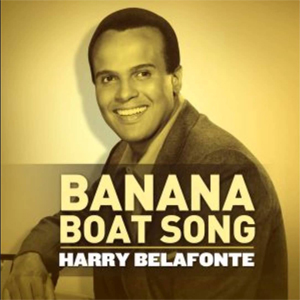 Harry Belafonte - "Banana Boat Song (Day O)"