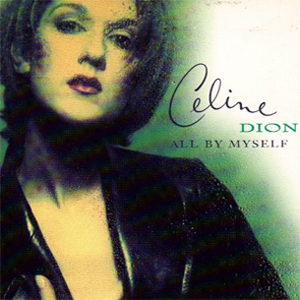 All by myself- Céline dion