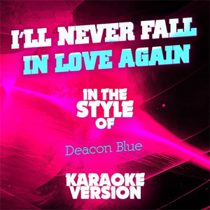 Deacon Blue - I'll Never Fall in Love Again
