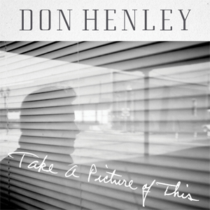 Don Henley - Take a picture Of this