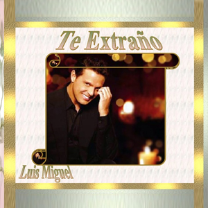 Luis Miguel - Te Extraño