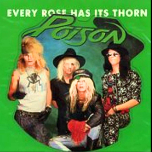Poison: “Every rose has it’s thorn”