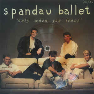 Spandau Ballet - Only When You Leave