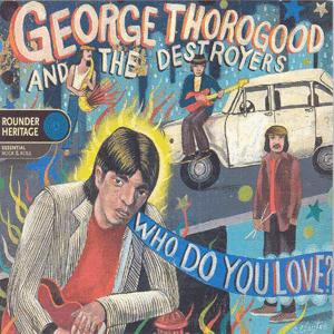 Who do You Love - George Thorogood