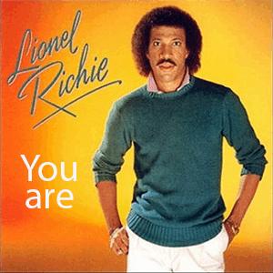 Lionel Richie.- You are the sun you are the rain