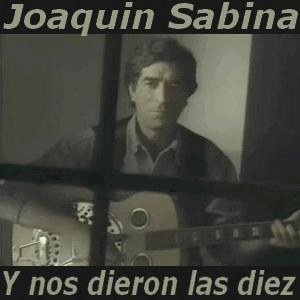 Joaqun Sabina - Y nos dieron las diez