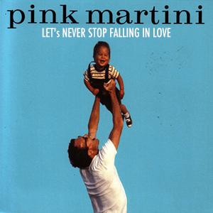 Pink Martini - Let s never stop falling in love