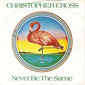 Cristopher Cross, - Never Be The Same