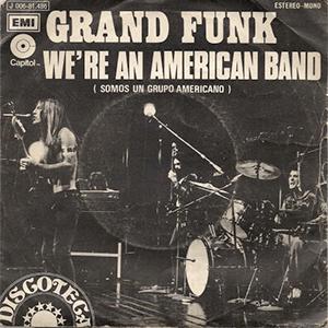 Grand Funk Railroad - We re an American Band