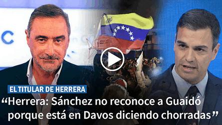 Herrera: «Sánchez no reconoce a Guaidó porque está en Davos diciendo chorradas»