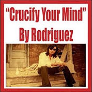 Rodriguez - Crucify your mind