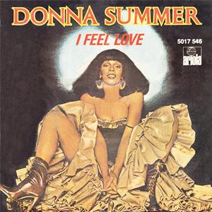 I Feel Love . Donna Summer