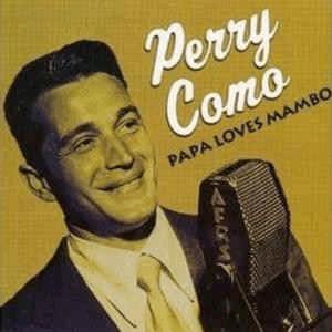 Perry Como - Papa Loves Mambo