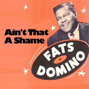 Ain't that a Shame - Fats Domino