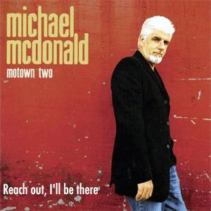 Reach out, I'll be there - Michael McDonald