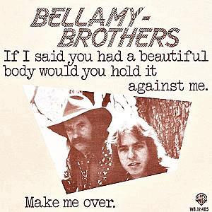 The Bellamy Brothers - If I Said You Have A Beautiful Body Would You Hold It Against Me