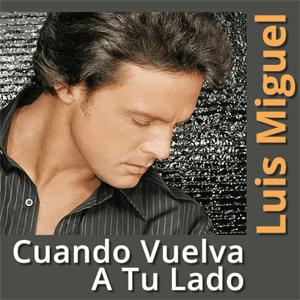 Luis Miguel - Cuando vuelva a tu lado