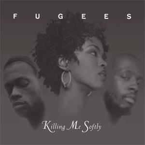 Fugees - Killing me softly with his song