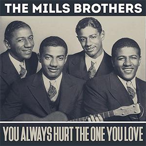 The Mills Brothers - You always hurt the one you love