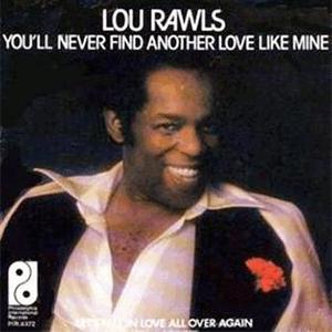 Lou Rawls - You ll Never Find Another Love Like Mine.