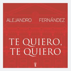 Alejandro Fernandez - Te quiero, te quiero