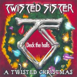 Twisted Sister - Deck the halls.