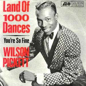 Wilson Pickett - Land of 1000 dances.