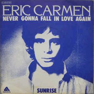 Eric Carmen - Never gonna fall in love again.