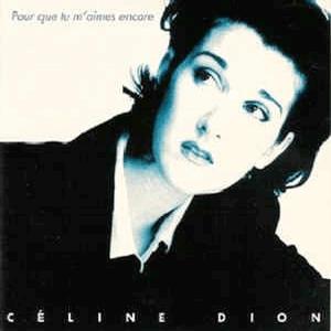 Cline Dion - Pour que tu maimes encore