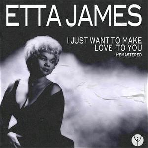 Etta James - I just want to make love to You