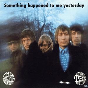 The Rolling Stones - Something happened to me yesterday