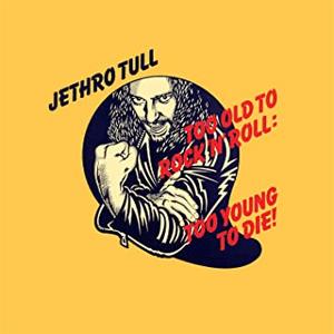 Jethro Tull - Too old rock N roll:Too young to die