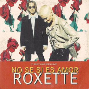 Roxette - No se si es amor (It must have been love)