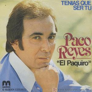 Paco Reyes El Paquro - Tenas que ser t