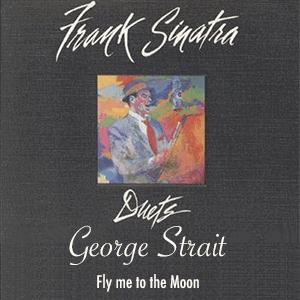 Frank Sinatra and George Strait - Fly me to the Moon