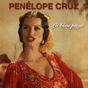 Penélope Cruz - La bien pagá