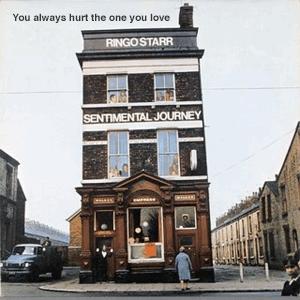 Ringo Starr - You always hurt the one you love