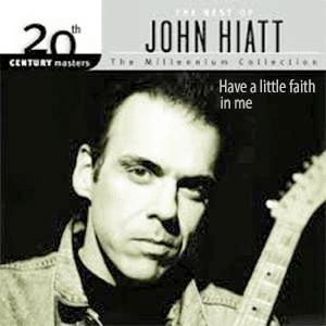 John Hiatt - Have a little faith in me