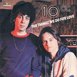10cc - The things we do for love.