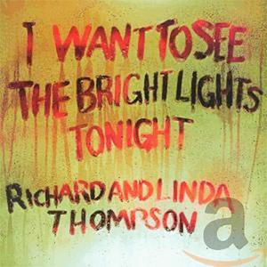 Richard and Linda Thompson - I want to see the bright lights tonight