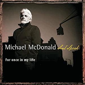 Michael McDonald - For once in my life.