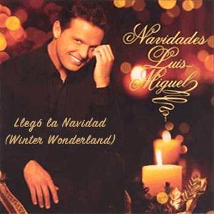 Luis Miguel - Llegó la Navidad (Winter Wonderland)
