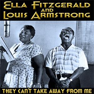 Ella Fitzgerald and Louis Armstrong - They cant take that away from me