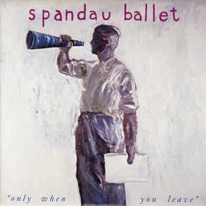 Spandau Ballet - Only when you leave...