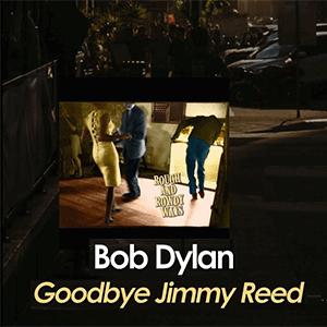Bob Dylan - Goodbye Jimmy Reed