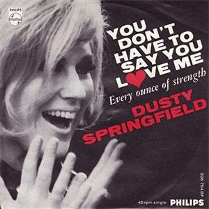 Dusty Springfield - You dont have to say you love me.