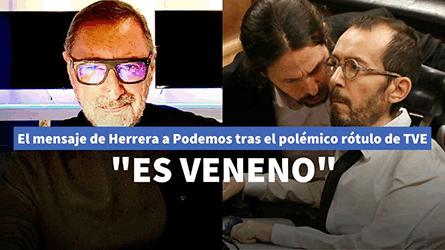La reflexión de Herrera sobre Podemos a causa del polémico rótulo de TVE: Es el veneno