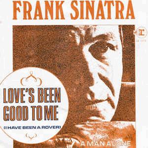 Frank Sinatra - Loves been good to me.