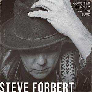Steve Forbet - Good time Charlie´s got the blues