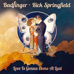 Badfinger Feat. Rick Springfield - Love is gonna come at last